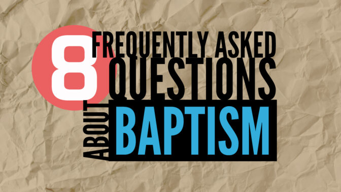 8 Argumen Tentang Baptisan (8 FAQ About Baptism)