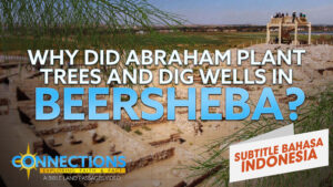 Mengapa Abraham Menanam Pohon dan Menggali Sumur di Bersyeba? | PTA Koneksi: Bersyeba (Why Did Abraham Plant Trees and Dig Wells in Beersheba? | BLP Connections: Beersheba)