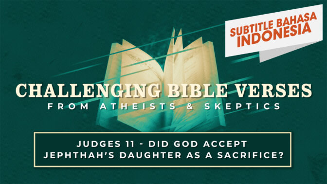 Hakim-Hakim 11 – Apakah Allah Menerima Anak Yefta Sebagai Korban? | Ayat-Ayat Alkitab yang Menantang (Judges 11 - "Did God Accept Jephthah's Daughter as a Sacrifice?" | Challenging Bible Verses)