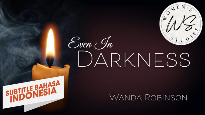 Pelajaran Wanita: Bahkan Dalam Kegelapan (Women's Studies: Even in Darkness)