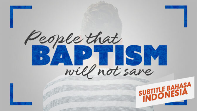 Orang-Orang Yang Baptisannya Tidak Menyelamatkan (People that Baptism Will Not Saved)
