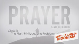 Rencana, Hak Istimewa, dan Tantangan Doa | Doa (The Plan, Privilege, and Problems of Prayer | Prayer)