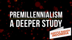 Premilenialisme: Studi Lebih Dalam (Premillennialism: A Deeper Study)
