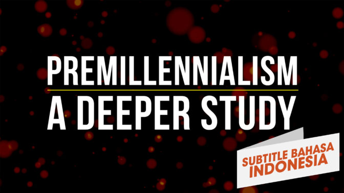 Premilenialisme: Studi Lebih Dalam (Premillennialism: A Deeper Study)