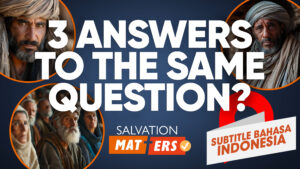 Tiga Jawaban untuk Pertanyaan yang Sama | Perkara Keselamatan (Three Answers to the Same Questions | Salvation Matters)