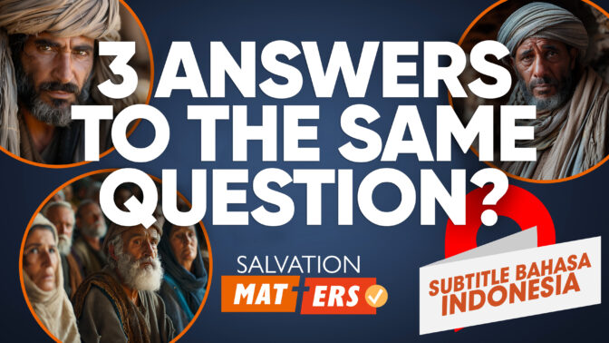 Tiga Jawaban untuk Pertanyaan yang Sama | Perkara Keselamatan (Three Answers to the Same Questions | Salvation Matters)