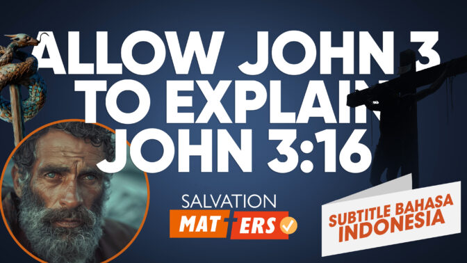 Biarkan Yohanes 3 Menjelaskan Yohanes 3:16 | Perkara Keselamatan (Allow John 3 to Explain John 3:16 | Salvation Matters)