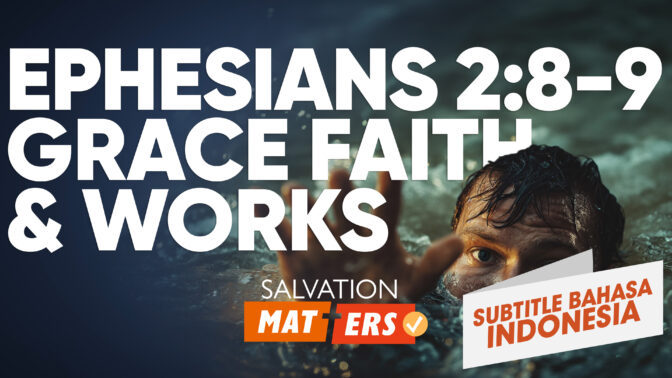 Efesus 2:8-9 - Kasih Karunia, Iman, dan Perbuatan | Perkara Keselamatan (Ephesians 2:8-9 - Grace, Faith, and Works | Salvation Matters)
