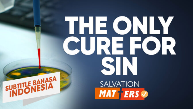 Satu-Satunya Obat untuk Dosa | Perkara Keselamatan (The Only Cure for Sin | Salvation Matters)