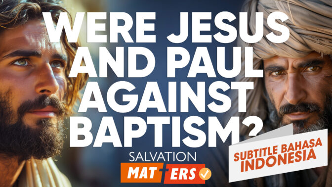Apakah Yesus dan Paulus Menentang Baptisan? | Perkara Keselamatan (Were Jesus and Paul Against Baptism? | Salvation Matters)