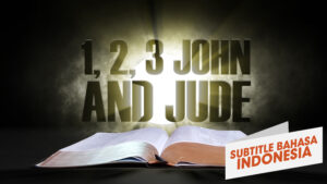 15. 1,2,3 Yohanes dan Yudas  | Sorotan Firman: Perjanjian Baru (15. 1,2,3 John and Jude | Spotlight on the Word: New Testament)