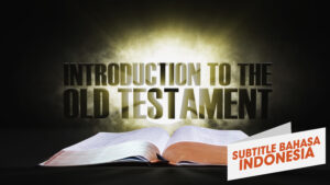 1. Pengantar Perjanjian Lama | Sorotan Firman: Perjanjian Lama (1. Introduction to the Old Testament | Spotlight on the Word: Old Testament)
