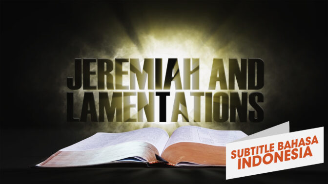 18. Yeremia & Ratapan | Sorotan Firman: Perjanjian Lama (18. Jeremiah and Lamentation | Spotlight on the Word: Old Testament)
