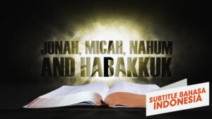 22. Yunus, Mikha, Nahum, Habakuk | Sorotan Firman: Perjanjian Lama (22. Jonah, Micah, Nahum, Habakkuk | Spotlight on the Word: Old Testament)