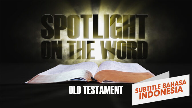 Sorotan Firman | Perjanjian Lama (Spotlight of the Word | Old Testament)