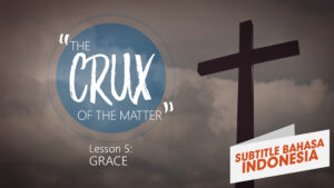 Kasih Karunia | Inti Persoalan(Grace | Crux of the Matter)