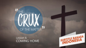 Pulang ke Rumah | Inti Persoalan (Coming Home | Crux of the Matter)
