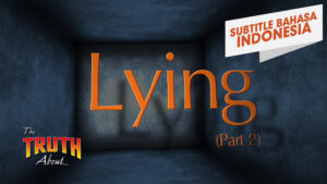 Kebenaran Tentang Berbohong (Bagian 2) (The Truth About Lying (Part 2))