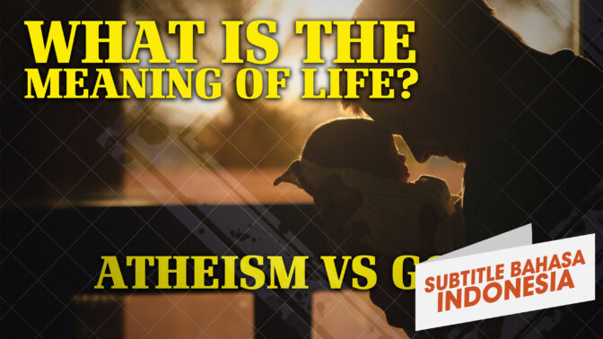 Apa Arti Kehidupan? Atheisme versus Allah | Mengapa Allah? (What is the Meaning of Life? Atheism versus God  | Why God?)