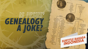 Apakah Silsilah Yesus Sebuah Lelucon? | Mengapa Yesus? (Is Jesus' Genealogy a Joke? | Why Jesus?)