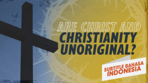 Apakah Kristus dan Kekristenan Tidak Asli? | Mengapa Yesus? (Are Christ and Christianity Unoriginal? | Why Jesus?)