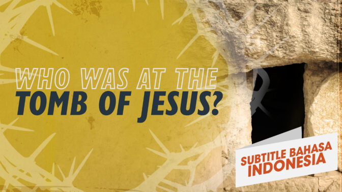 Siapa yang Ada di Makam Yesus? | Mengapa Yesus? (Who Was at the Tomb of Jesus? | Why Jesus?)