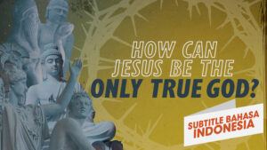 Bagaimana Mungkin Yesus Satu-satunya Allah yang Benar? | Mengapa Yesus? (How Can Jesus Be the Only True God? | Why Jesus?)
