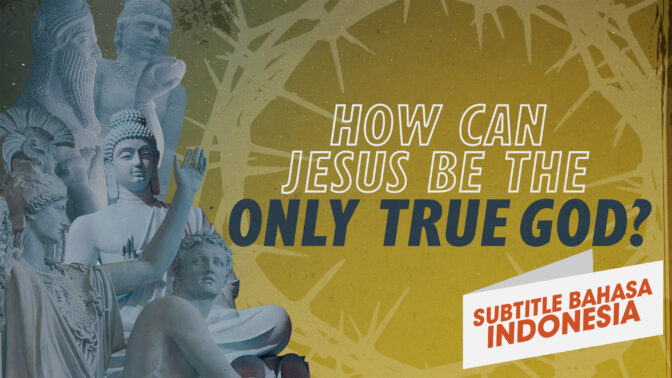 Bagaimana Mungkin Yesus Satu-satunya Allah yang Benar? | Mengapa Yesus? (How Can Jesus Be the Only True God? | Why Jesus?)