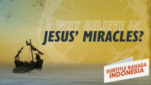 Mengapa Kita Harus Percaya pada Mukjizat Yesus? | Mengapa Yesus? (Why Believe in Jesus' Miracles? | Why Jesus?)