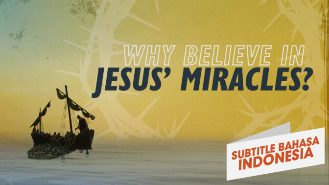 Mengapa Kita Harus Percaya pada Mukjizat Yesus? | Mengapa Yesus? (Why Believe in Jesus' Miracles? | Why Jesus?)