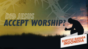 Apakah Yesus Menerima Penyembahan? | Mengapa Yesus? (Did Jesus Accept Worship? | Why Jesus?)