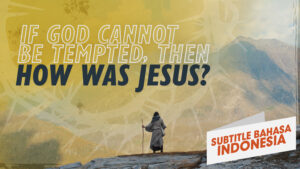 Jika Allah Tidak Bisa Dicobai, Bagaimana dengan Yesus? | Mengapa Yesus? (If God Cannot Be Tempted, Then How Was Jesus? | Why Jesus?)