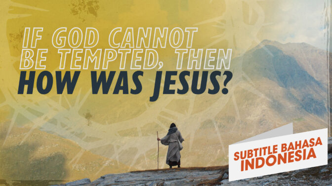 Jika Allah Tidak Bisa Dicobai, Bagaimana dengan Yesus? | Mengapa Yesus? (If God Cannot Be Tempted, Then How Was Jesus? | Why Jesus?)