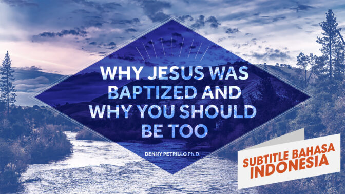Mengapa Yesus Dibaptis, dan Mengapa Anda Juga Harus Dibaptis (Why Jesus Was Baptized, and Why You Should Be Too  )