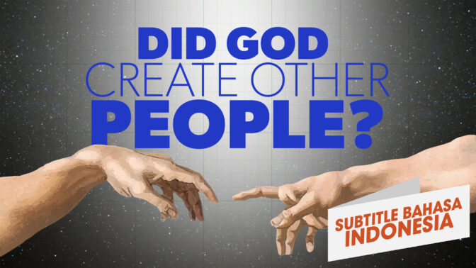 Apakah Allah Menciptakan Manusia Lain? (Did God Create Other People?)
