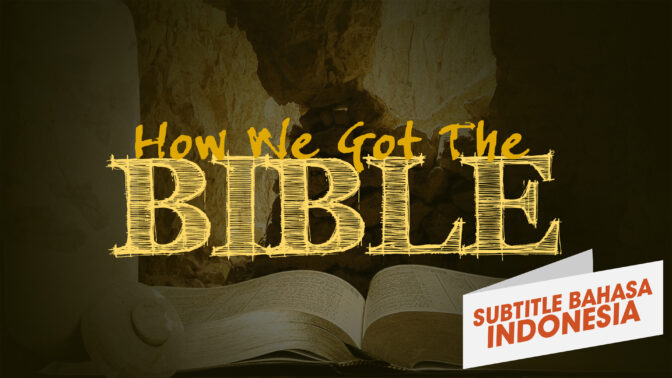 Bagaimana Kita Mendapatkan Alkitab (How We Got the Bible)