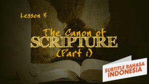 Kanon Alkitab (Bagian 1) | Bagaimana Kita Mendapatkan Alkitab (The Canon of Scripture (Part 1) | How We Got the Bible)