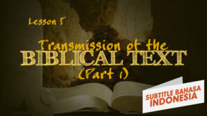 Transmisi Teks Alkitab (Bagian 1) | Bagaimana Kita Mendapatkan Alkitab (Transmission of the Biblical Text (Part 1) | How We Got the Bible)