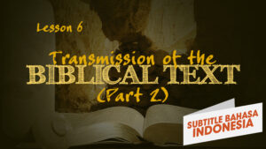 Transmisi Teks Alkitab (Bagian 2) | Bagaimana Kita Mendapatkan Alkitab (Transmission of the Biblical Text (Part 2) | How We Got the Bible)