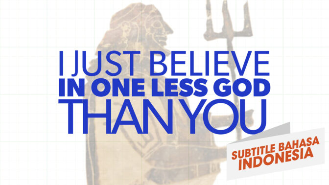 "Saya Hanya Percaya Satu Tuhan Lebih Sedikit Daripada Anda." (I Just Believe in One Less God Than You)