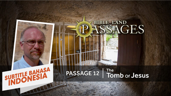 Perjalanan 12 | Kubur Yesus (Passage 12 | The Tomb of Jesus)