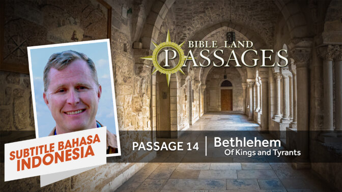 Perjalanan 14 | Betlehem Para Raja dan Tiran (Passage 14 | Betlehem: O Kings and Tyrants)