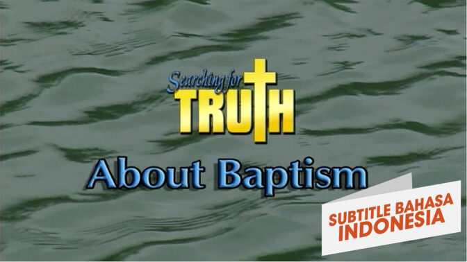 Menyelidiki Kebenaran - Tentang Baptisan