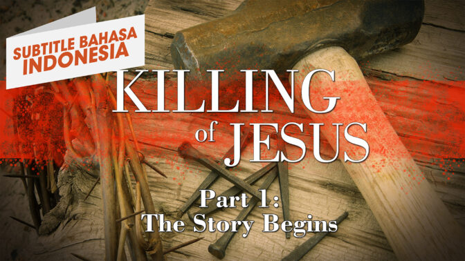 Pembunuhan Yesus Bagian 1 - Kisahnya Dimulai ( The Killing of Jesus Part 1 - The Story Begins)