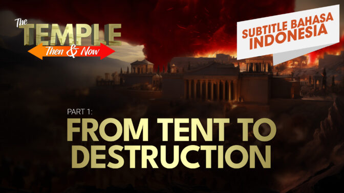 Bagian 1: Dari Kemah Menuju Kehancuran | Bait Suci Dulu dan Sekarang (Part 1:  From Tent to Destruction | The Temple: Then and Now )