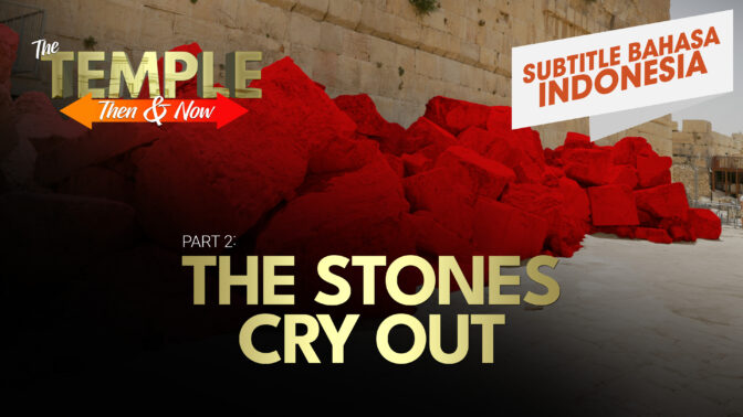 Bagian 2: Batu-Batu yang Berteriak | Bait Suci Dulu dan Sekarang (Part 2:  The Stones Cry Out | The Temple: Then and Now )