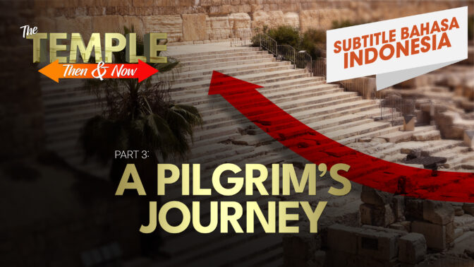 Bagian 3: Perjalanan Seorang Peziarah | Bait Suci Dulu dan Sekarang (Part 3:  A Pilgrim's Journey | The Temple: Then and Now )