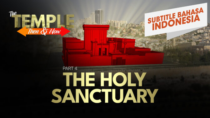 Bagian 4: Tempat Kudus | Bait Suci Dulu dan Sekarang (Part 4: The Holy Sanctuary | The Temple: Then and Now )