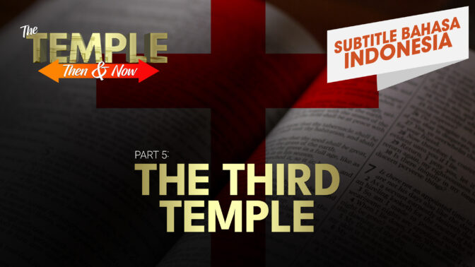 Bagian 5: Bait Suci Ketiga | Bait Suci Dulu dan Sekarang (Part 5: The Third Temple | The Temple: Then and Now )