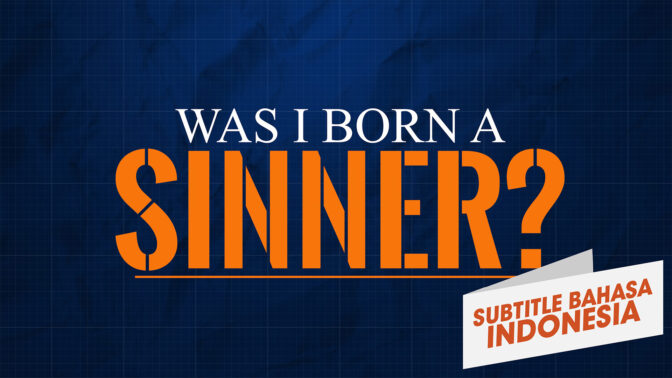 Apakah Saya Terlahir Sebagai Orang Berdosa? (Was I Born a Sinner?)